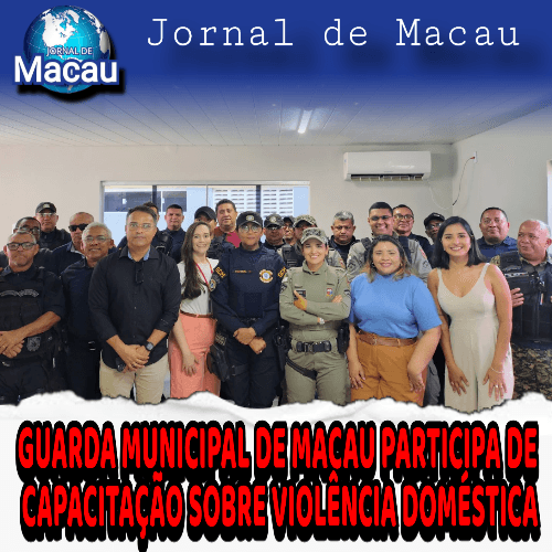 GUARDA MUNICIPAL DE MACAU PARTICIPA DE CAPACITAÇÃO SOBRE VIOLÊNCIA DOMÉSTICA