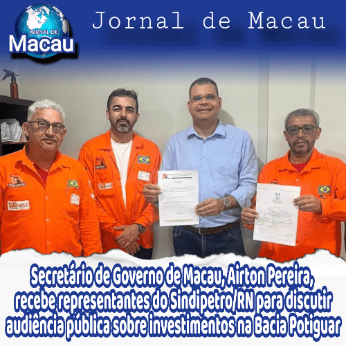 Secretário de Governo de Macau, Airton Pereira, recebe representantes do Sindipetro/RN para discutir audiência pública sobre investimentos na Bacia Potiguar