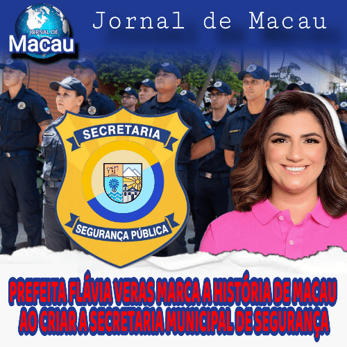 Prefeita Flávia Veras marca a história de Macau ao criar a Secretaria Municipal de Segurança